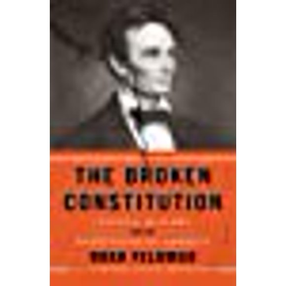 The Broken Constitution: Lincoln, Slavery, and the Refounding of America