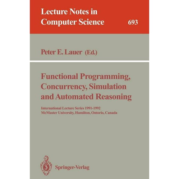 Lecture Notes in Computer Science Functional Programming, Concurrency, Simulation and Automated Reasoning, Book 693, (Paperback)