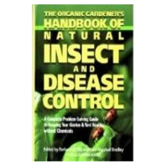 Pre-Owned The Organic Gardener's Handbook of Natural Insect and Disease Control: A Complete Problem-Solving Guide to Keeping Your Garden and Yard Healthy Withou (Hardcover) 087596124X 9780875961248