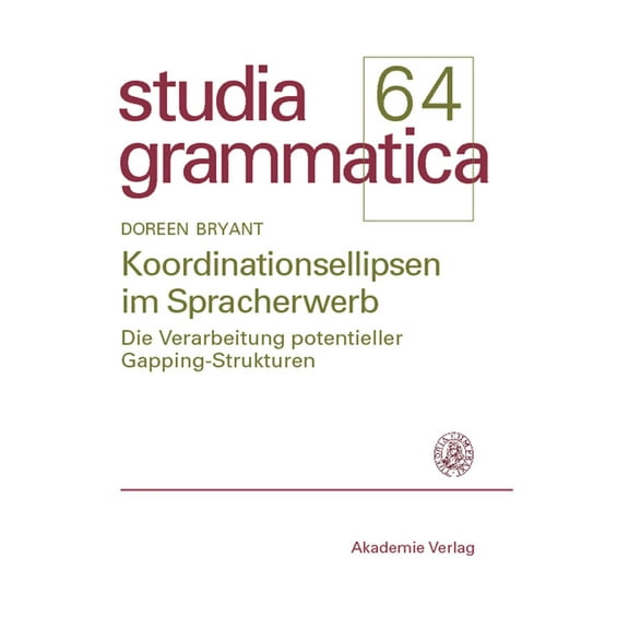Studia Grammatica Koordinationsellipsen Im Spracherwerb: Die Verarbeitung Potentieller Gapping-Strukturen, Book 64, (Paperback)
