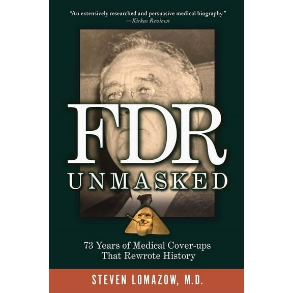 FDR Unmasked: 73 Years of Medical Cover-ups That Rewrote History, (Paperback)