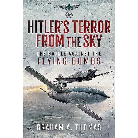 Hitler's Terror from the Sky: The Battle Against the Flying Bombs (Paperback)