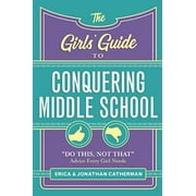The Girls' Guide to Conquering Middle School: do This, Not That Advice Every Girl Needs, Pre-Owned (Paperback)