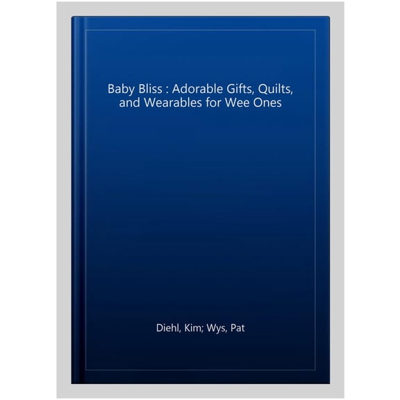 Pre-Owned Baby Bliss: Adorable Gifts, Quilts, and Wearables for Wee Ones (Paperback) 1604687665 9781604687668