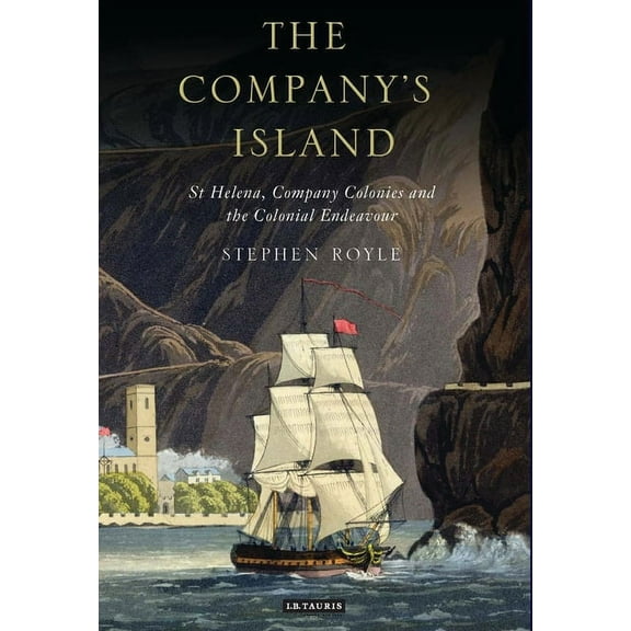 The Company's Island: St Helena, Company Colonies and the Colonial Endeavour, (Paperback)