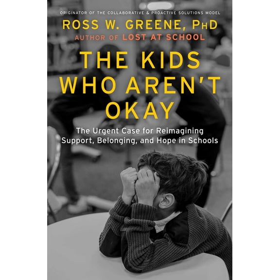 The Kids Who Aren't Okay: The Urgent Case for Reimagining Support, Belonging, and Hope in Schools, (Hardcover)