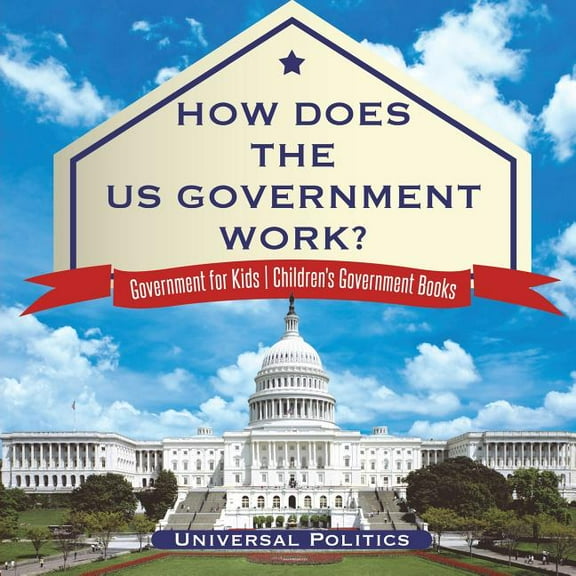 How Does The US Government Work? Government for Kids Children's Government Books (Paperback)