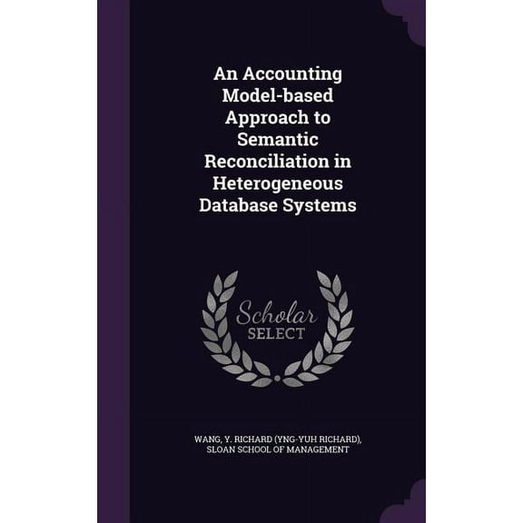 An Accounting Model-based Approach to Semantic Reconciliation in Heterogeneous Database Systems (Hardcover)