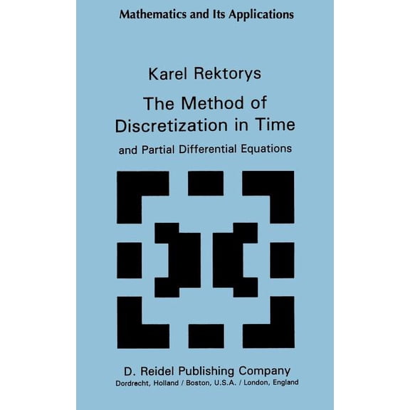 Mathematics and Its Applications The Method of Discretization in Time and Partial Differential Equations, Book 4, (Hardcover)