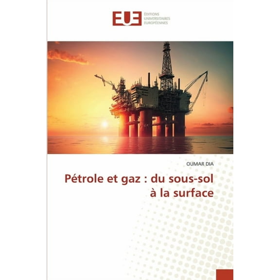 Pétrole et gaz: du sous-sol àla surface, (Paperback)