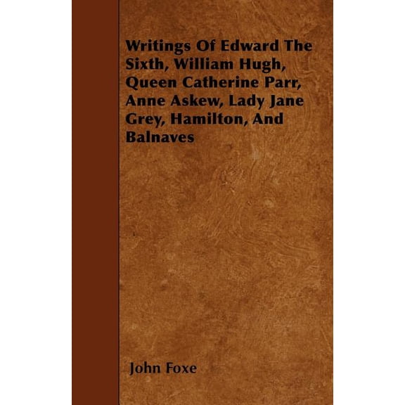Writings Of Edward The Sixth, William Hu