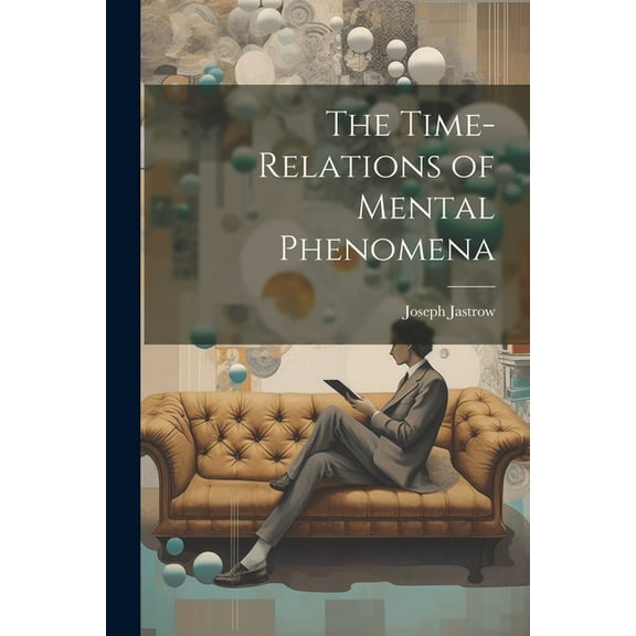 The Time-relations of Mental Phenomena (Paperback)