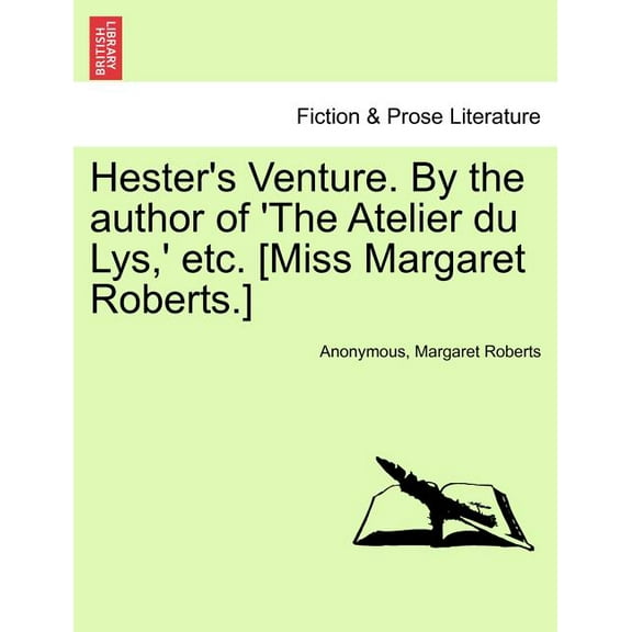 Hester's Venture. by the Author of 'The Atelier Du Lys, ' Etc. [Miss Margaret Roberts.], (Paperback)