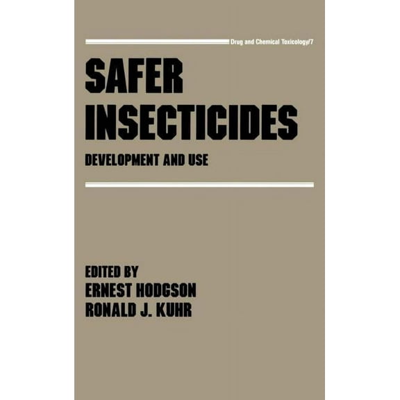 Drug and Chemical Toxicology Safer Insecticides: Development and Use, Book 7, (Hardcover)