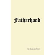 Fatherhood: the shortened story, (Hardcover)