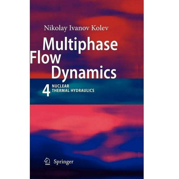 Multiphase Flow Dynamics 4: Nuclear Thermal Hydraulics, (Paperback)