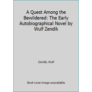 A Quest Among the Bewildered: The Early Autobiographical Novel by Wulf Zendik [Paperback - Used]