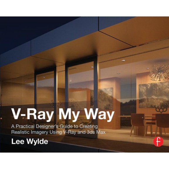 Pre-Owned V-Ray My Way: A Practical Designer's Guide to Creating Realistic Imagery Using V-Ray & 3ds Max Paperback