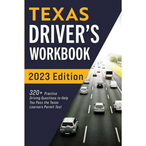 Texas Driver's Workbook: 320  Practice Driving Questions to Help You Pass the Texas Learner's Permit Test, (Paperback)