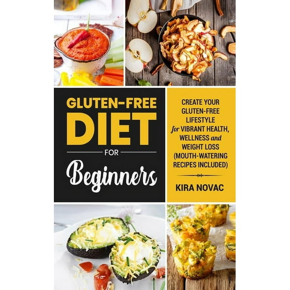 Gluten-Free Recipes Guide, Celiac Diseas Gluten-Free Diet for Beginners: Create Your Gluten-Free Lifestyle for Vibrant Health, Wellness and Weight Loss, Book 1, (Hardcover)