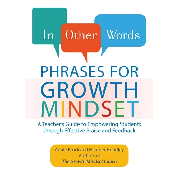 In Other Words: In Other Words: Phrases for Growth Mindset : A Teacher's Guide to Empowering Students through Effective Praise and Feedback (Paperback)