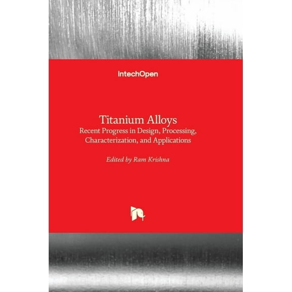 Titanium Alloys - Recent Progress in Design, Processing, Characterization, and Applications, (Hardcover)