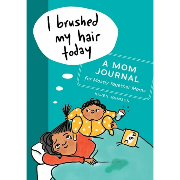I Brushed My Hair Today: A Mom Journal for Mostly Together Moms, (Paperback)