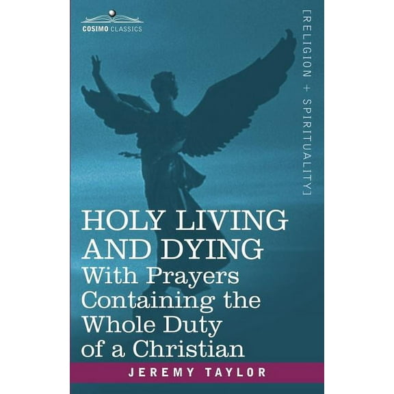 Holy Living and Dying: With Prayers Containing the Whole Duty of a Christian (Paperback)