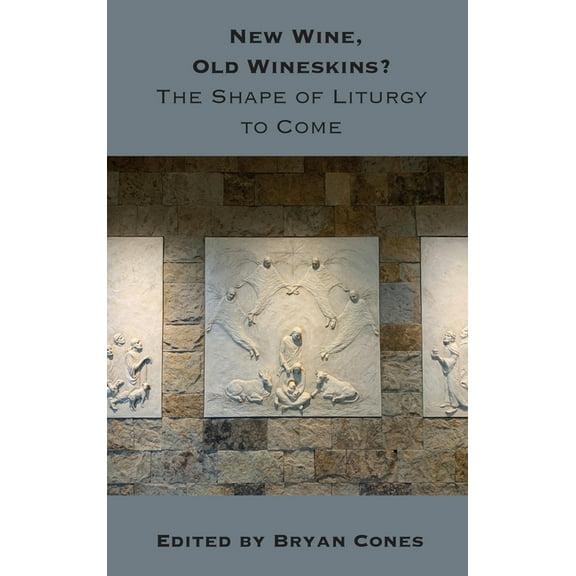 New Wine, Old Wineskins?: The Shape of Liturgy to Come, (Hardcover)