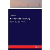 New-Yorker Staats-Zeitung: 16. Oktober 1915 Vol. I. No. 34, (Paperback)