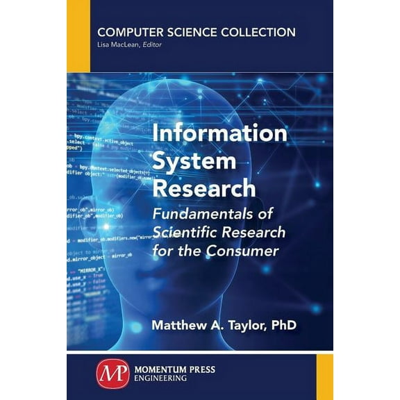 Information System Research: Fundamentals of Scientific Research for the Consumer, (Paperback)