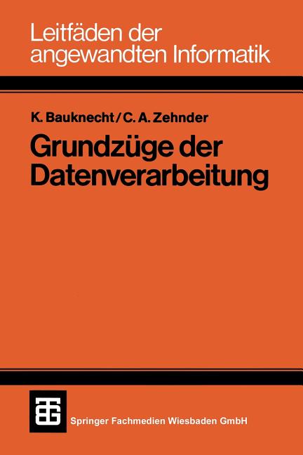 Leitfäden Der Informatik: Grundzüge Der Datenverarbeitung : Methoden Und Konzepte Für Die 
