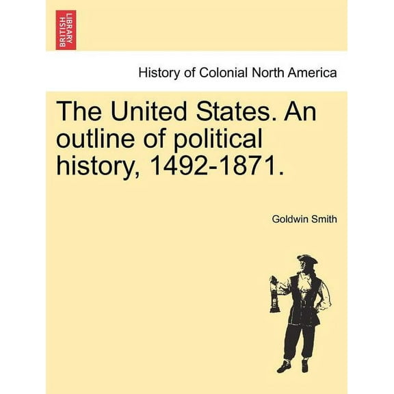 The United States. an Outline of Political History, 1492-1871. (Paperback)