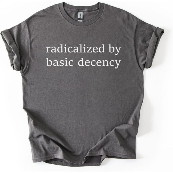 Radicalized by Basic Human Decency T-Shirt – Minimalist Graphic Statement Tee