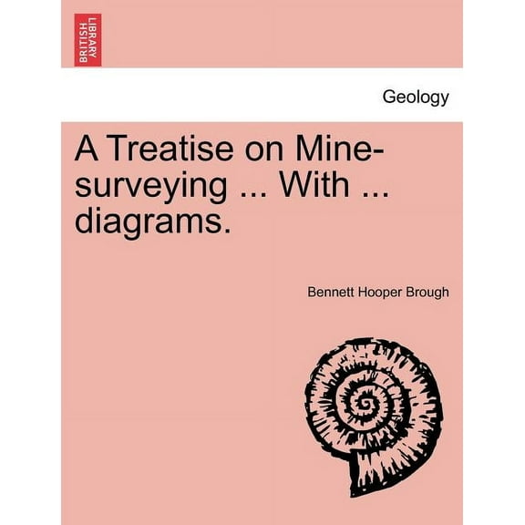 A Treatise on Mine-Surveying ... with ... Diagrams. (Paperback)