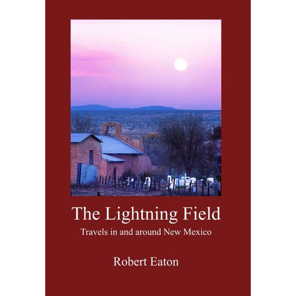 The Lightning Field: Travels in and around New Mexico, (Hardcover)
