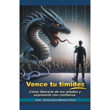 Vence tu timidez. CÃ³mo liberarte de tus miedos y expresarte con confianza., (Paperback)