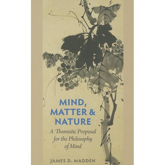 Mind, Matter, and Nature A Thomistic Proposal for the Philosophy of Mind, (Paperback)