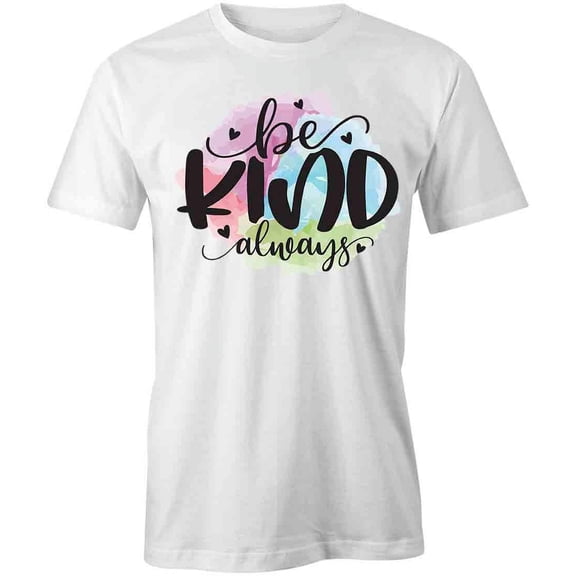 Be Kind Always T-Shirt | Motivational Inspirational White Tee Gift