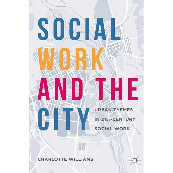 Social Work and the City: Urban Themes in 21st-Century Social Work, (Hardcover)