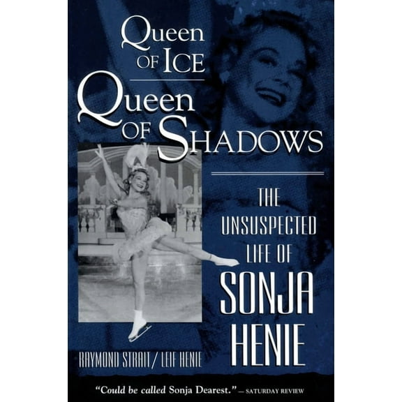 Queen of Ice, Queen of Shadows: The Unsuspected Life of Sonja Henie, (Paperback)