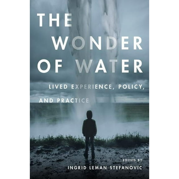 The Wonder of Water: Lived Experience, Policy, and Practice, (Paperback)