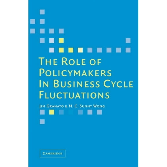 The Role of Policymakers in Business Cycle Fluctuations, (Hardcover)