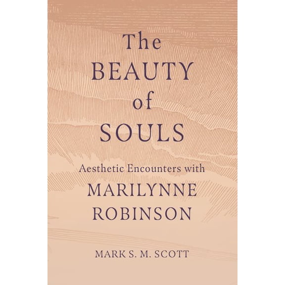 Pre-Owned The Beauty of Souls: Aesthetic Encounters with Marilynne Robinson, (Paperback)
