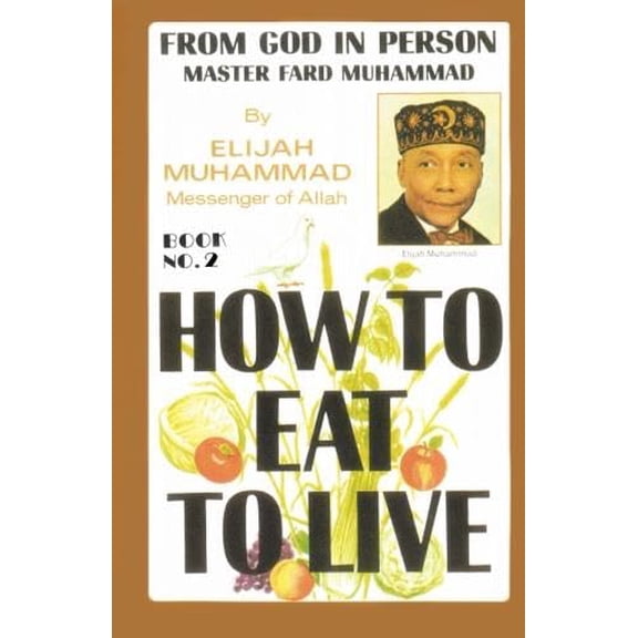 Pre-Owned HOW TO EAT TO LIVE - BOOK TWO: From God In Person, Master Fard Muhammad (Paperback) 1884855156 9781884855153