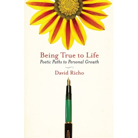 Being True to Life: Poetic Paths to Personal Growth, (Paperback)