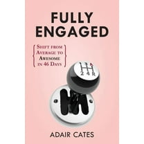 Fully Engaged: Shift from Average to Awesome in 46 Days (Paperback)
