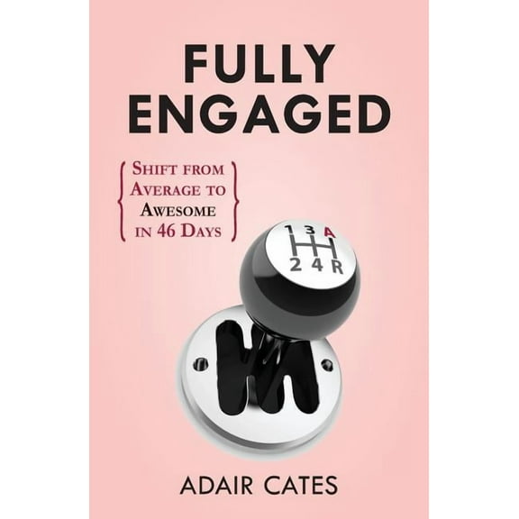 Fully Engaged: Shift from Average to Awesome in 46 Days (Paperback)