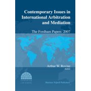 Contemporary Issues in International Arb Contemporary Issues in International Arbitration and Mediation: The Fordham Papers (2007), Book 1, (Hardcover)