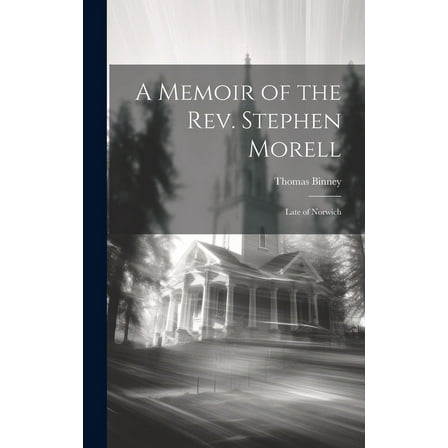 A Memoir of the Rev. Stephen Morell : Late of Norwich (Hardcover)